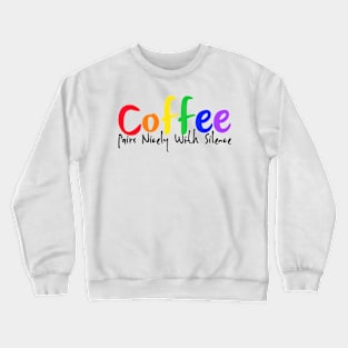 Coffee Pairs with Silence Crewneck Sweatshirt